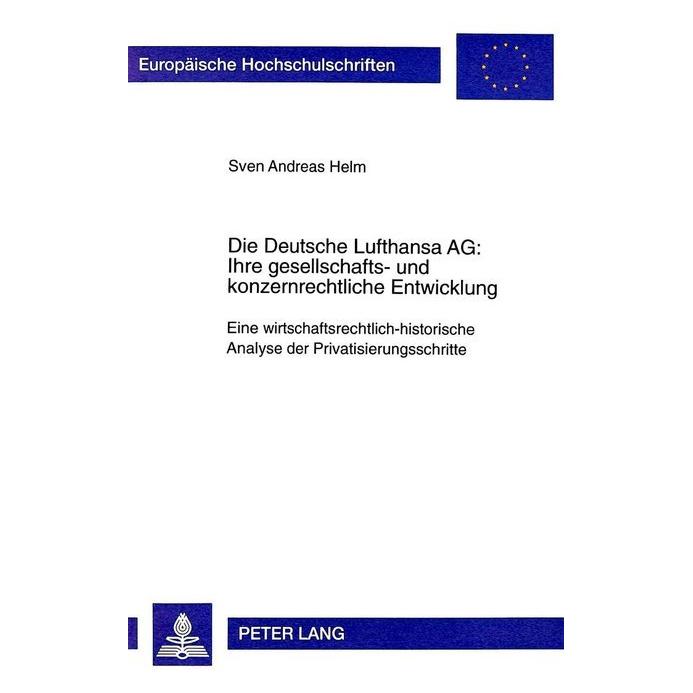 Peter Lang Die Deutsche Lufthansa AG:. Ihre gesellschafts- und konzernrechtliche Entwicklung (Deutsch, Softcover, Sven Helm) (7745071)