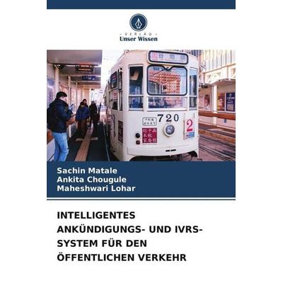 INTELLIGENTES ANKÜNDIGUNGS- UND IVRS-SYSTEM FÜR DEN ÖFFENTLICHEN VERKEHR, Taschenbuch von Sachin Matale,Ankita Chougule,Maheshwari Lohar, Verlag Unser