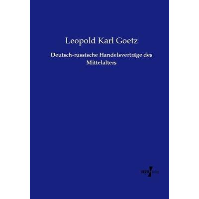 Deutsch-russische Handelsverträge des Mittelalters, Taschenbuch von Leopold Karl Goetz, Vero Verlag, 978-3-7372-2572-4