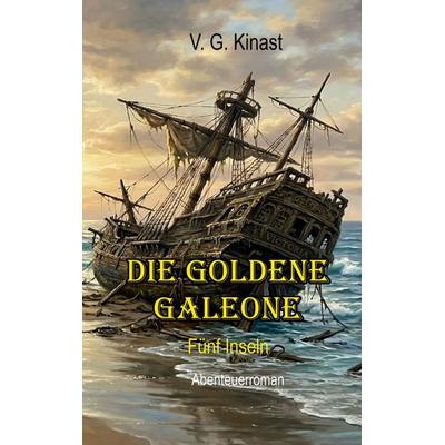 Die goldene Galeone, Taschenbuch von Volker Kinast, BoD – Books on Demand, 978-3-695-78417-2