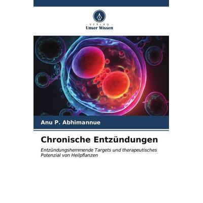 Chronische Entzündungen, Taschenbuch von Anu P. Abhimannue, Verlag Unser Wissen, 978-620-6-56269-6