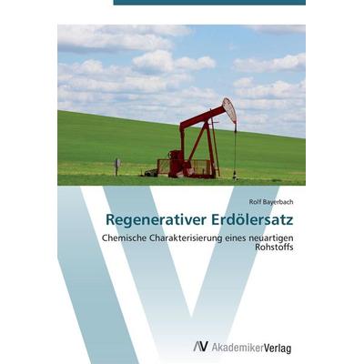 Regenerativer Erdölersatz, Taschenbuch von Rolf Bayerbach, AV Akademikerverlag, 978-3-639-42079-1