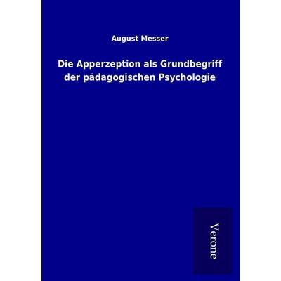 Die Apperzeption als Grundbegriff der pädagogischen Psychologie, Taschenbuch von August Messer, BoD - Books on Demand