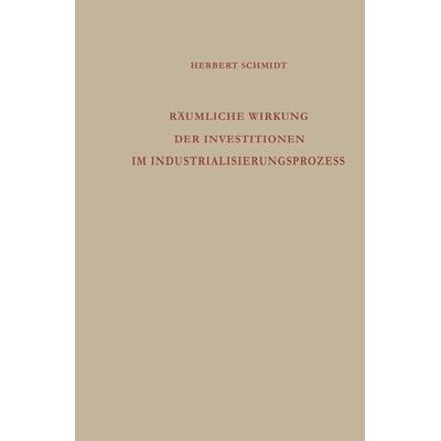 Räumliche Wirkung der Investitionen im Industrialisierungsprozess, Taschenbuch von Herbert Schmidt, VS Verlag für Sozialwissenschaften,