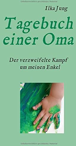Ilka Jung - Tagebuch einer Oma: Der verzweifelte Kampf um meinen Enkel - Preis vom 11.10.2026 15:43:13 h