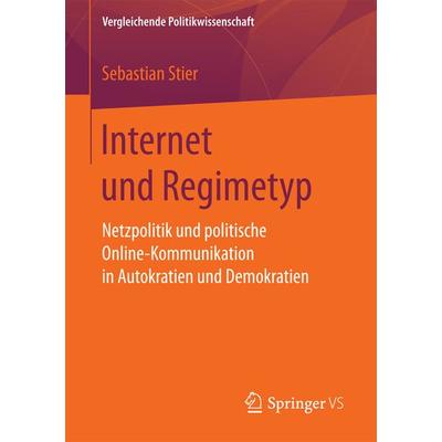 Internet und Regimetyp, Taschenbuch von Sebastian Stier, Springer Fachmedien Wiesbaden GmbH, 978-3-658-17206-0
