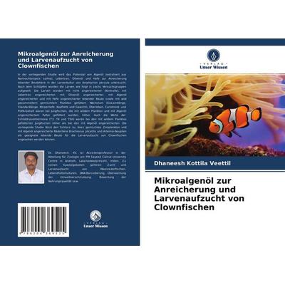 Mikroalgenöl zur Anreicherung und Larvenaufzucht von Clownfischen, Taschenbuch von Dhaneesh Kottila Veettil, Verlag Unser Wissen, 978-620-4-36952-5