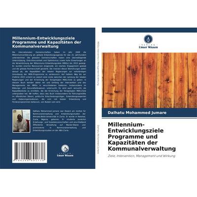 Millennium-Entwicklungsziele Programme und Kapazitäten der Kommunalverwaltung, Taschenbuch von Dalhatu Mohammed Jumare, Verlag Unser Wissen,