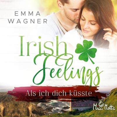 Irish Feelings. Als ich dich küsste - Emma Wagner, Audio, 4064067608940
