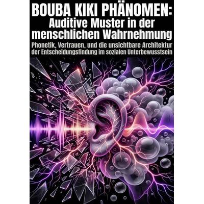 Bouba Kiki Phänomen: Auditive Muster in der menschlichen Wahrnehmung, Taschenbuch von Julian Weidner, Epubli, 978-3-565-33275-5