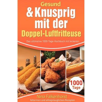 Gesund & Knusprig mit der Doppel-Luftfritteuse, Taschenbuch von Nina Falkenhorst, Epubli, 978-3-565-06008-5