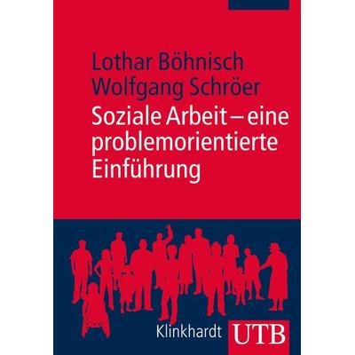 Soziale Arbeit - eine problemorientierte Einführung, Taschenbuch von Lothar Böhnisch,Wolfgang Schröer, Utb GmbH, 978-3-8252-4024-0