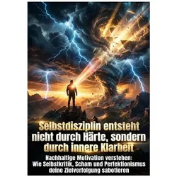 Selbstdisziplin entsteht nicht durch Härte, sondern durch innere Klarheit, Ratgeber von Kerstin Adler