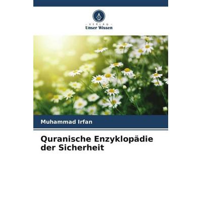 Quranische Enzyklopädie der Sicherheit, Taschenbuch von Muhammad Irfan, Verlag Unser Wissen, 978-620-5-74402-4