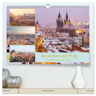 Aussichten auf Prag (hochwertiger Premium Wandkalender 2027 DIN A2 quer), Kunstdruck in Hochglanz