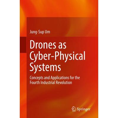 Drones as Cyber-Physical Systems, Gebundene Ausgabe von Jung-Sup Um, Springer Singapore, 978-981-13-3740-6