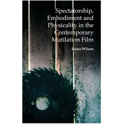 Spectatorship, Embodiment and Physicality in the Contemporary Mutilation Film, Fachbücher von Laura Wilson