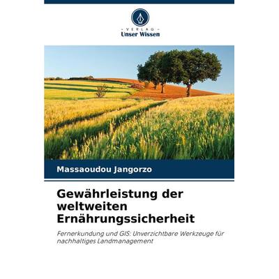 Gewährleistung der weltweiten Ernährungssicherheit, Taschenbuch von Massaoudou Jangorzo, Verlag Unser Wissen, 978-620-8-26813-8