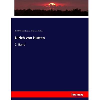 Ulrich von Hutten, Taschenbuch von David Friedrich Strauss,Ulrich Hutten, Hansebooks, 978-3-7434-3451-6