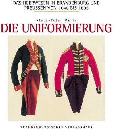 Klaus-Peter Merta - Das Heerwesen in Brandenburg und Preussen 1640-1806: Das Heerwesen in Brandenburg und Preußen von 1640 bis 1806, Die Uniformierung - Preis vom 09.10.2026 07:28:09 h