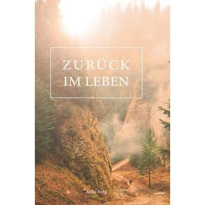 Zurück im Leben, Taschenbuch von Anke Berg, Epubli, 978-3-8442-7518-6