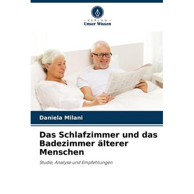 Das Schlafzimmer und das Badezimmer älterer Menschen, Taschenbuch von Daniela Milani, Verlag Unser Wissen, 978-620-8-58535-8