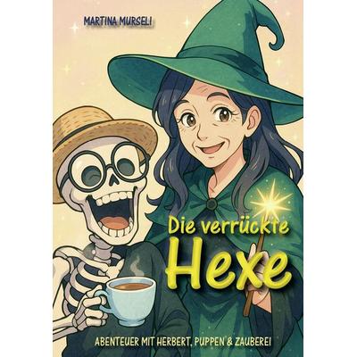 Die verrückte Hexe (Kinderbuch), Taschenbuch von Martina Murseli,Markus Brüchler, Colla & Gen Verlag und Service, 978-3-9857892-3-8