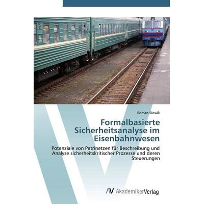 Formalbasierte Sicherheitsanalyse im Eisenbahnwesen, Taschenbuch von Roman Slovák, AV Akademikerverlag, 978-3-639-41423-3