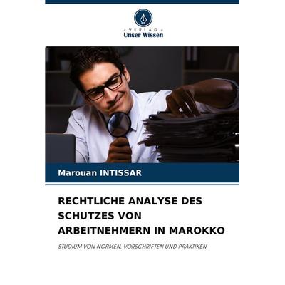 Rechtliche Analyse des Schutzes von Arbeitnehmern in Marokko, Taschenbuch von Marouan Intissar, Verlag Unser Wissen, 978-620-7-96843-5
