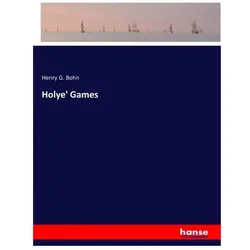 Holye' Games, Belletristik von Henry G Bohn