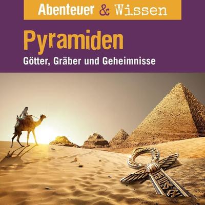 Abenteuer & Wissen, Rätsel der Erde: Pyramiden - Götter, Gräber und Geheimnisse - Daniela Wakonigg, Audio, 9783961024513
