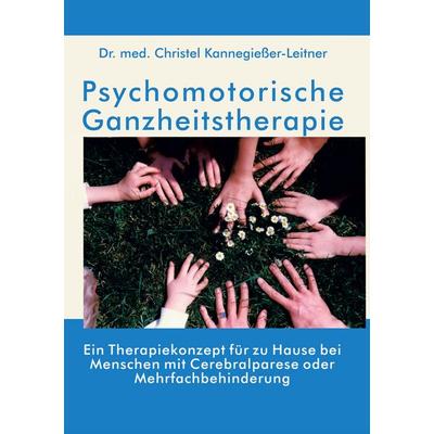 Psychomotorische Ganzheitstherapie, Taschenbuch von Christel Kannegiesser-Leitner, BoD – Books on Demand, 978-3-7693-0076-5