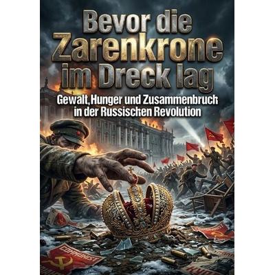 Bevor die Zarenkrone im Dreck lag, Taschenbuch von Tim Braun, Epubli, 978-3-565-57976-1