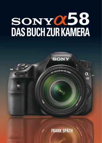 Frank Späth - Sony Alpha 58: Das Buch zur Kamera - Preis vom 09.10.2026 07:28:09 h