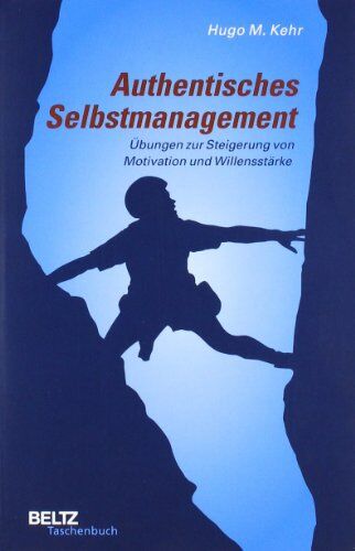 Kehr, Hugo M. - Authentisches Selbstmanagement: Übungen zur Steigerung von Motivation und Willensstärke (Beltz Taschenbuch) - Preis vom 30.09.2026 09:01:18 h