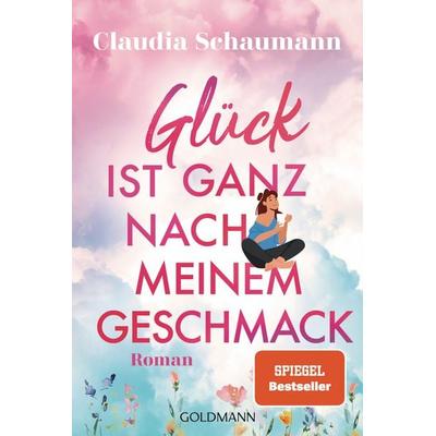 Glück ist ganz nach meinem Geschmack, Taschenbuch von Claudia Schaumann, Goldmann