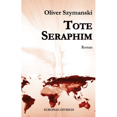 Tote Seraphim, Taschenbuch von Oliver Szymanski, BoD – Books on Demand, 978-3-8423-7697-7