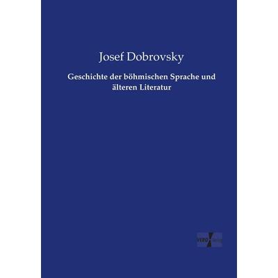 Geschichte der böhmischen Sprache und älteren Literatur, Taschenbuch von Josef Dobrovsky, Vero Verlag, 978-3-7372-0690-7