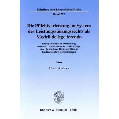Die Pflichtverletzung im System des Leistungsstörungsrechts als Modell de lege ferenda., Taschenbuch von Holm Anders, Duncker & Humblot,
