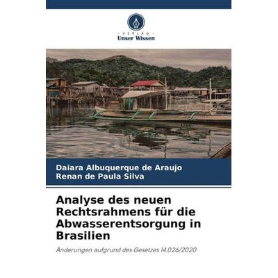 Analyse des neuen Rechtsrahmens für die Abwasserentsorgung in Brasilien, Taschenbuch von Daiara Albuquerque de Araujo,Renan de Paula Silva, Verlag