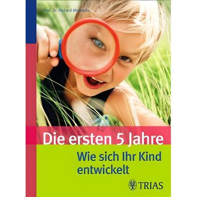 Die ersten fünf Jahre - Wie sich Ihr Kind entwickelt, Taschenbuch von Richard Michaelis, TRIAS