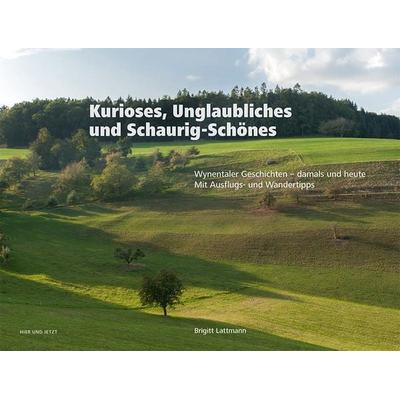 Kurioses, Unglaubliches und Schaurig-Schönes, Taschenbuch von Brigitt Lattmann, Hier und Jetzt, 978-3-03919-593-0