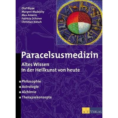 Paracelsusmedizin, Gebundene Ausgabe von Margret Madejsky,Patricia Ochsner,Max Amann,Olaf Rippe,Christian Rätsch, AT Verlag, 978-3-85502-692-0