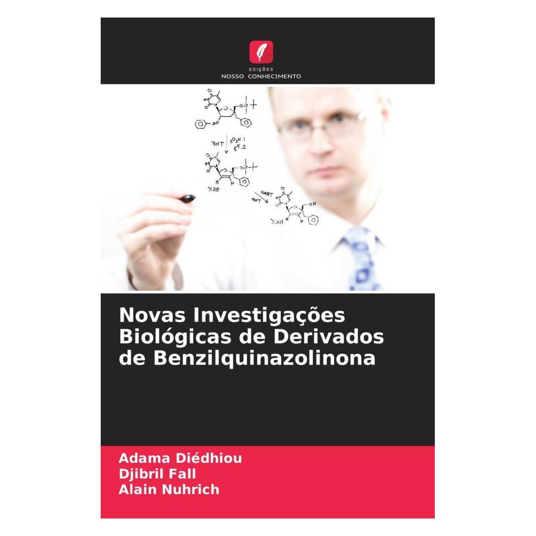 Edicoes Nosso Conhecimento Novas Investigações Biológicas de Derivados de Benzilquinazolinona (Softcover, Adama Diédhiou, Alain Nuhrich, Djibril Fall) (56230503)