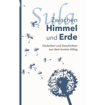 Zwischen Himmel und Erde, Taschenbuch von Ursula Blatti, BoD – Books on Demand, 978-3-7562-9359-9