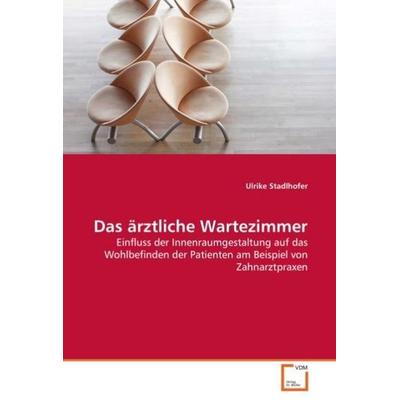 Stadlhofer, U: Das ärztliche Wartezimmer, Taschenbuch von Ulrike Stadlhofer, VDM, 978-3-639-03440-0