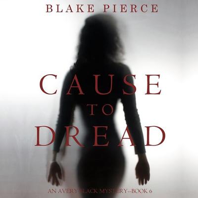 Cause to Dread (An Avery Black Mystery—Book 6) - Blake Pierce, Audio, 9781094300412