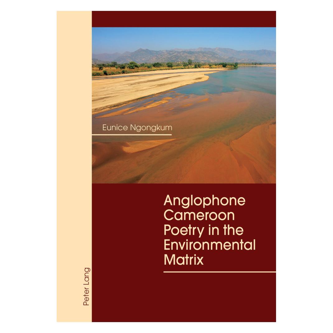 Peter Lang Anglophone Cameroon Poetry in the Environmental Matrix (Englisch, Softcover, Eunice Ngongkum) (56020404)