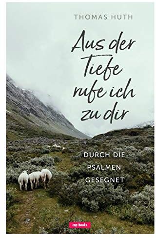 Thomas Huth - Aus der Tiefe rufe ich zu dir - Durch die Psalmen gesegnet - Preis vom 09.10.2026 07:28:09 h