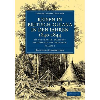 Reisen in Britisch-Guiana in Den Jahren 1840 1844, Taschenbuch von Richard Schomburgk, Cambridge Academic, 978-1-108-02337-5